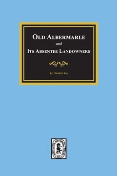 portada Old Albemarle and Its Absentee Landlords. (in English)