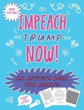 portada Impeach Trump Now: An Activity Book For Adults (en Inglés)