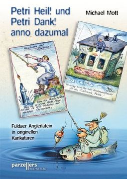 portada Petri Heil! und Petri Dank! anno dazumal: Fuldaer Anglerlatein in originellen Karikaturen (en Alemán)