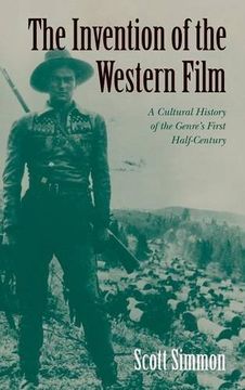 portada The Invention of the Western Film Hardback: A Cultural History of the Genre's First Half Century (Genres in American Cinema) (en Inglés)