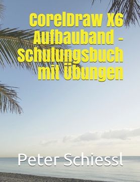portada CorelDraw X6 Aufbauband - Schulungsbuch mit Übungen (en Alemán)