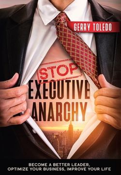 portada Stop Executive Anarchy: Become a Better Leader, Optimize Your Business, Improve Your Life (en Inglés)