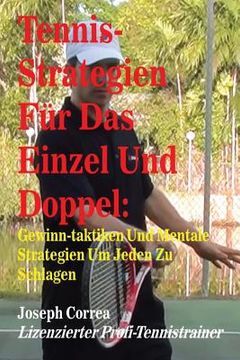 portada Tennis-Strategien Fur Das Einzel Und Doppel: Gewinn-Taktiken Und Mentale Strategien Um Jeden Zu Schlagen (en Alemán)