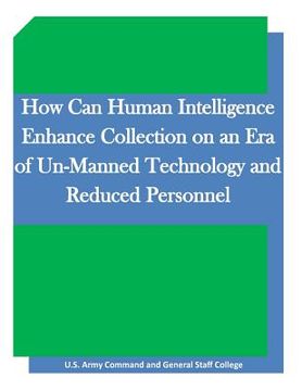 portada How Can Human Intelligence Enhance Collection on an Era of Un-Manned Technology and Reduced Personnel (in English)