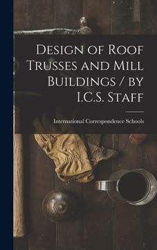 portada Design of Roof Trusses and Mill Buildings / by I.C.S. Staff (en Inglés)