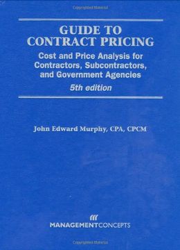 portada Guide to Contract Pricing: Cost and Price Analysis for Contractors, Subcontractors, and Government Agencies 
