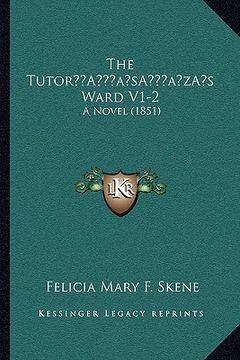 portada the tutora acentsacentsa a-acentsa acentss ward v1-2: a novel (1851) (en Inglés)