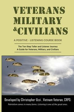 portada Veterans-Military-Civilians A Positive-Listening Course Book: The Ten-Step Teller and Listener Journey A Guide for Veterans, Military, and Civilians (en Inglés)