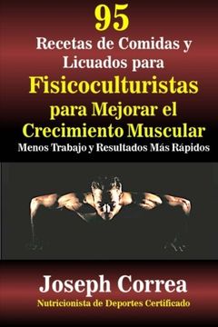 portada 95 Recetas de Comidas y Licuados Para Fisicoculturistas Para Mejorar el Crecimiento Muscular: Menos Trabajo y Resultados mas Rapidos