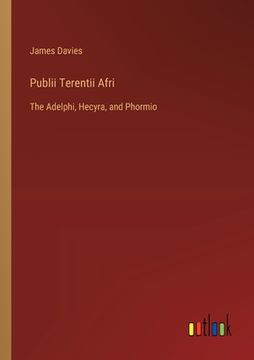 portada Publii Terentii Afri: The Adelphi, Hecyra, and Phormio (en Inglés)