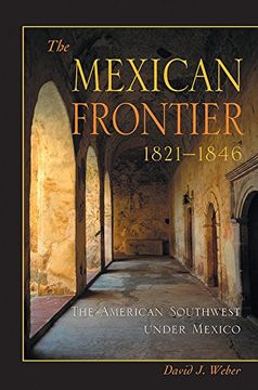 portada The Mexican Frontier, 1821-1846: The American Southwest Under Mexico (Histories of the American Frontier Series) (in English)