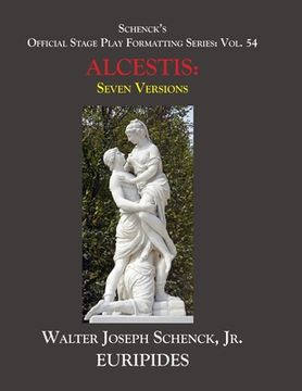 portada Schenck's Official Stage Play Formatting Series: Vol. 54 EURIPIDES' ALCESTIS Seven Versions: (en Inglés)
