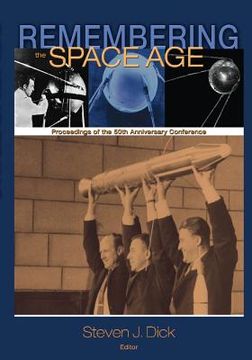 portada Remembering the Space Age: Proceedings of the 50th Anniversary Conference (en Inglés)