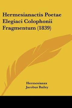 portada hermesianactis poetae elegiaci colophonii fragmentum (1839) (en Inglés)