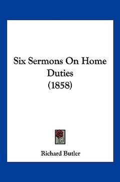 portada six sermons on home duties (1858) (en Inglés)