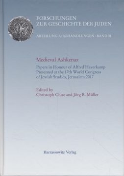 portada Medieval Ashkenaz: Papers in Honour of Alfred Haverkamp Presented at the 17th World Congress of Jewish Studies, Jerusalem 2017 (in English)