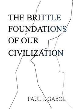 portada The Brittle Foundations of our Civilization (en Inglés)