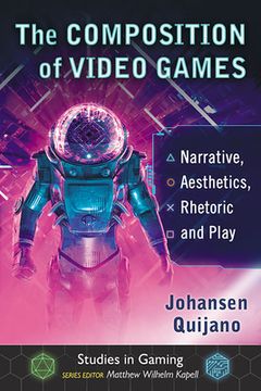 portada The Composition of Video Games: Narrative, Aesthetics, Rhetoric and Play (in English)