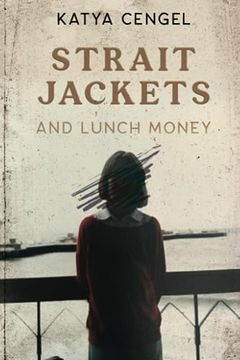 portada Straitjackets and Lunch Money: A 10-Year-Old in a Psychosomatic Ward (en Inglés)