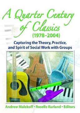 portada a quarter century of classics (1978-2004): capturing the theory, practice, and spirit of social work with groups (in English)