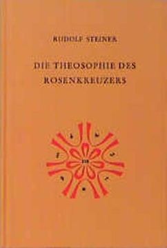 portada Die Theosophie des Rosenkreuzers: Vierzehn Vorträge, Gehalten in München vom 22. Mai bis 6. Juni 1907 (en Alemán)