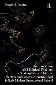 portada inheritance law and political theology in shakespeare and milton: election and grace as constitutional in early modern literature and beyond. joseph s (en Inglés)