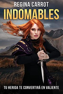 portada Indomables: Tu Herida Te Convertirá En Valiente / Unbreakable. Your Wounds Will Make You Brave