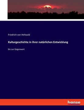 portada Kulturgeschichte in ihrer natürlichen Entwicklung: bis zur Gegenwart (in German)