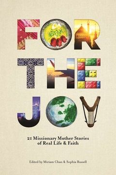 portada For the Joy: 21 Missionary Mother Stories of Real Life & Faith (en Inglés)