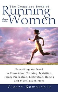 portada The Complete Book of Running for Women: Everything you Need to Know About Training, Nutrition, Injury Prevention, Motivation, Racing and Much, Much mo (en Inglés)