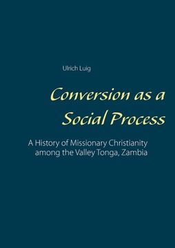 portada Conversion as a Social Process: A History of Missionary Christianity among the Valley Tonga, Zambia (en Inglés)