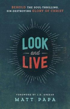 portada Look and Live: Behold the Soul-Thrilling, Sin-Destroying Glory of Christ (en Inglés)