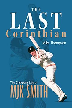 portada The Last Corinthian: The Cricketing Life of Mjk Smith (in English)
