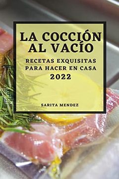 portada La Cocción al Vacío 2022: Recetas Exquisitas Para Hacer en Casa (in Spanish)
