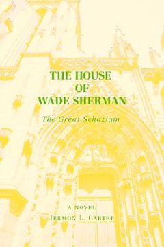 portada the house of wade sherman: the great schaziam (en Inglés)