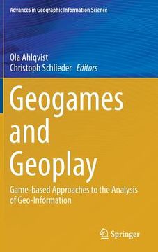 portada Geogames and Geoplay: Game-Based Approaches to the Analysis of Geo-Information (en Inglés)