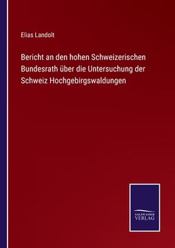 portada Bericht an den hohen Schweizerischen Bundesrath über die Untersuchung der Schweiz Hochgebirgswaldungen (in German)