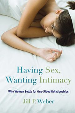 portada Having Sex, Wanting Intimacy: Why Women Settle for One-Sided Relationships