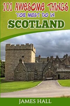 portada Scotland: 101 Awesome Things You Must Do in Scotland: Scotland Travel Guide to the Land of the Brave and the Free. The True Trav