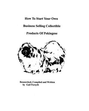 portada how to start your own business selling collectible products of pekingeses