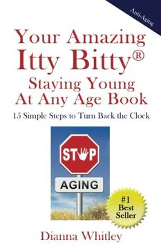 portada Your Amazing Itty Bitty Staying Young At Any Age Book: 15 Simple Steps  to Turn the Clock Back