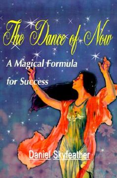 portada the dance of now: a magical formula of success (en Inglés)