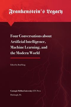 portada Frankenstein's Legacy: Four Conversations about Artificial Intelligence, Machine Learning, and the Modern World (en Inglés)