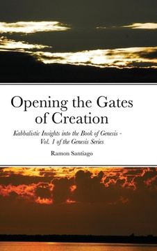 portada Opening the Gates of Creation: Kabbalistic Insights into the Book of Genesis Vol. 1 of the Genesis Series