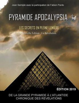 portada Pyramide Apocalypsia, nouvelle édition: Les Secrets en Pleine Lumière (en Francés)