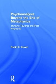 portada Psychoanalysis Beyond the end of Metaphysics: Thinking Towards the Post-Relational (in English)