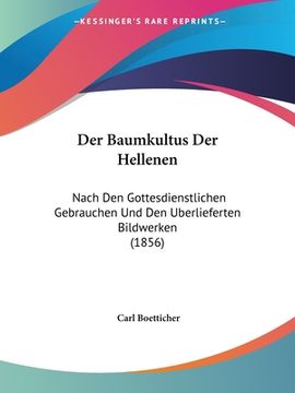 portada Der Baumkultus Der Hellenen: Nach Den Gottesdienstlichen Gebrauchen Und Den Uberlieferten Bildwerken (1856) (en Alemán)