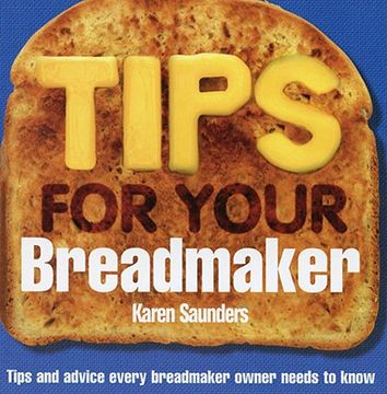 portada Tips for Your Breadmaker: Tips and Advice Every Breadmaker Owner Needs to Know (en Inglés)