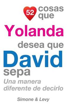 portada 52 Cosas Que Yolanda Desea Que David Sepa: Una Manera Diferente de Decirlo (in Spanish)