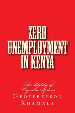 portada Zero Unemployment in Kenya: The Utility of Tajiriba Spaces (en Inglés)